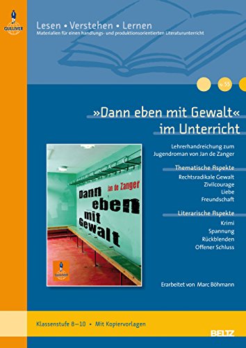 »Dann eben mit Gewalt« im Unterricht: Lehrerhandreichung zum Jugendroman von Jan de Zanger (Klassenstufe 8–10, mit Kopiervorlagen) (Beltz Praxis / Lesen - Verstehen - Lernen, 55) von Beltz