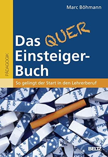 Das Quereinsteiger-Buch: So gelingt der Start in den Lehrerberuf Das Quereinsteiger-Buch: So gelingt der Start in den Lehrerberuf
