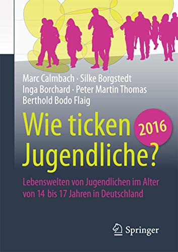 Wie ticken Jugendliche 2016?: Lebenswelten von Jugendlichen im Alter von 14 bis 17 Jahren in Deutschland von Springer