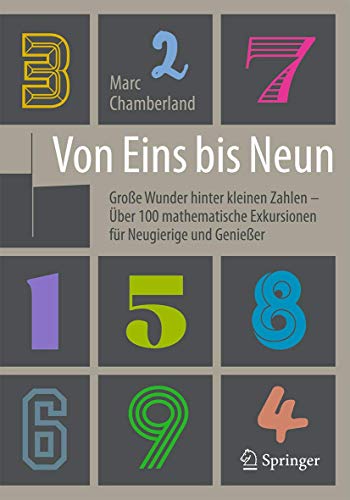 Von Eins bis Neun - Große Wunder hinter kleinen Zahlen: Über 100 mathematische Exkursionen für Neugierige und Genießer von Springer
