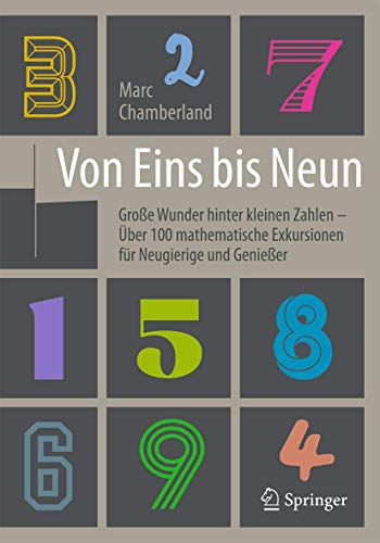 Von Eins bis Neun - Große Wunder hinter kleinen Zahlen: Über 100 mathematische Exkursionen für Neugierige und Genießer