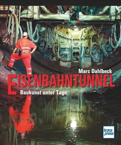Eisenbahntunnel: Baukunst unter Tage