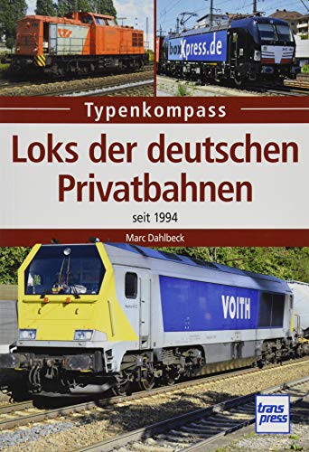 Loks der deutschen Privatbahnen: seit 1994 (Typenkompass) von Motorbuch Verlag