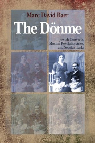 The Dönme: Jewish Converts, Muslim Revolutionaries, and Secular Turks von Stanford University Press