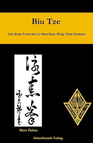 Biu Tze: Die dritte Form des Lo Man Kam Wing Chun Systems von Schreibstark-Verlag