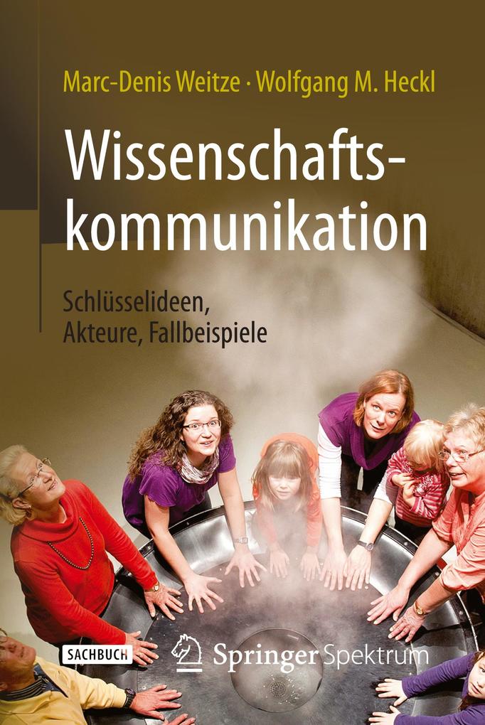 Wissenschaftskommunikation - Schlüsselideen Akteure Fallbeispiele von Springer Berlin Heidelberg