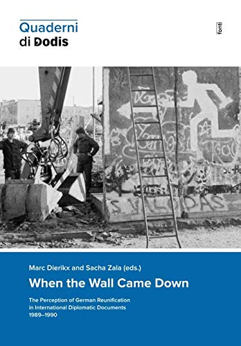 When the Wall Came Down: The Perception of German Reunification in International Diplomatic Documents 1989–1990 (Quaderni di Dodis, Band 12)