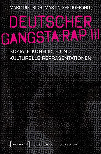 Deutscher Gangsta-Rap III: Soziale Konflikte und kulturelle Repräsentationen (Cultural Studies) von transcript
