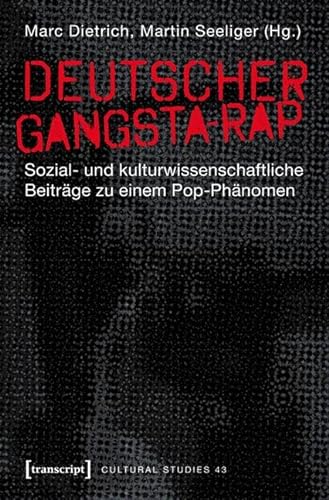 Deutscher Gangsta-Rap: Sozial- und kulturwissenschaftliche Beiträge zu einem Pop-Phänomen (Cultural Studies) von Transcript Verlag