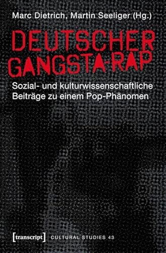 Deutscher Gangsta-Rap: Sozial- und kulturwissenschaftliche Beiträge zu einem Pop-Phänomen (Cultural Studies)