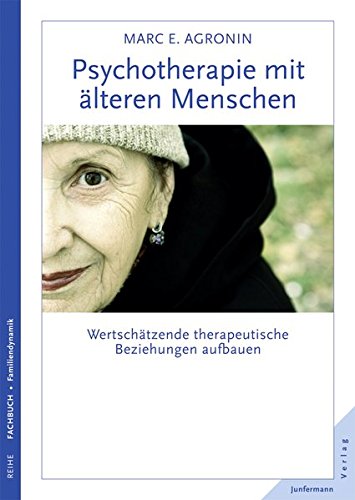 Psychotherapie mit älteren Menschen: Wertschätzende therapeutische Beziehungen aufbauen