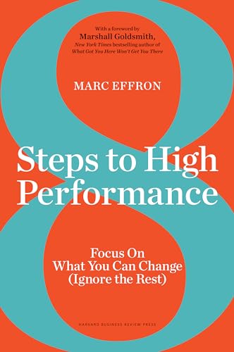 8 Steps to High Performance: Focus On What You Can Change (Ignore the Rest)