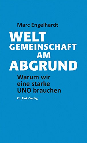 Weltgemeinschaft am Abgrund: Warum wir eine starke UNO brauchen Weltgemeinschaft am Abgrund: Warum wir eine starke UNO brauchen