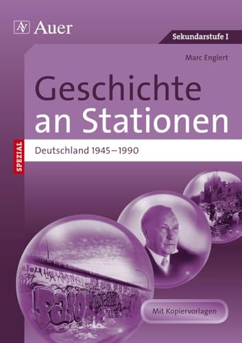 Geschichte an Stationen Deutschland 1945-1990: Übungsmaterial zu den Kernthemen des Lehrplans (5. bis 10. Klasse) (Stationentraining Sekundarstufe Geschichte)