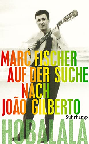 Hobalala: Auf der Suche nach João Gilberto (suhrkamp taschenbuch) von Suhrkamp Verlag AG
