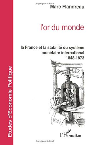 L'or du monde: La France et la stabilité du système monétaire international 1848-1873 von Editions L'Harmattan