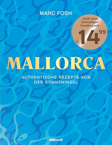 Mallorca: Authentische Rezepte von der Sonneninsel - Jetzt zum einmaligen Sonderpreis! von Suedwest Verlag