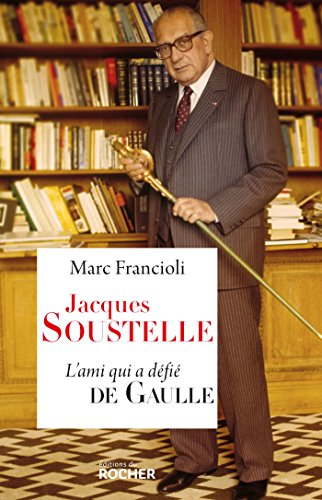 Jacques Soustelle: L'ami qui a défié De Gaulle von Editions du Rocher