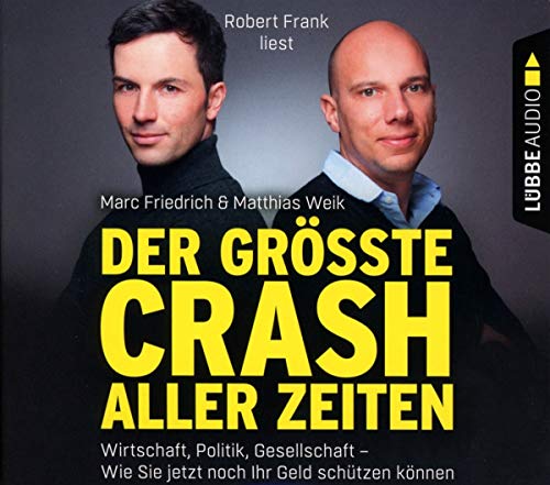 Der größte Crash aller Zeiten: Wirtschaft, Politik, Gesellschaft. Wie Sie jetzt noch Ihr Geld schützen können. Der größte Crash aller Zeiten: Wirtschaft, Politik, Gesellschaft. Wie Sie jetzt noch Ihr Geld schützen können.