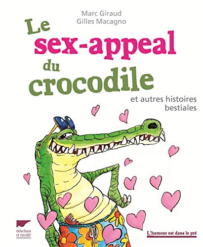 Le sex-appeal du crocodile et autres histoires bestiales von Delachaux et Niestlé