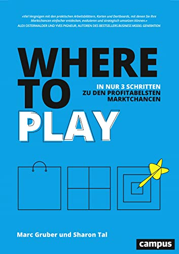 Where to Play: In nur 3 Schritten zu den profitabelsten Marktchancen von Campus Verlag GmbH