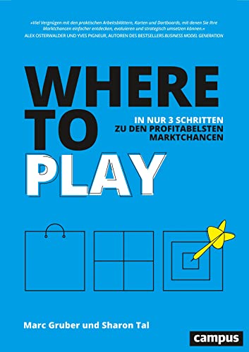 Where to Play: In nur 3 Schritten zu den profitabelsten Marktchancen von Campus Verlag GmbH