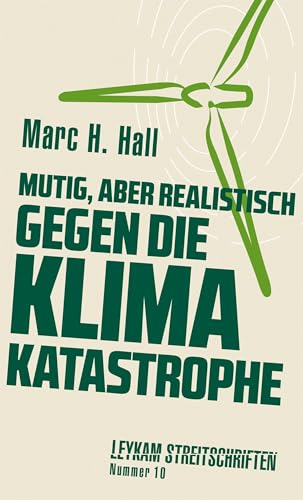 Mutig, aber realistisch gegen die Klimakatastrophe: Leykam Streitschriften Nummer 10 - Klima