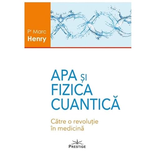 Apa Si Fizica Cuantica. Catre O Revolutie In Medicina von Prestige