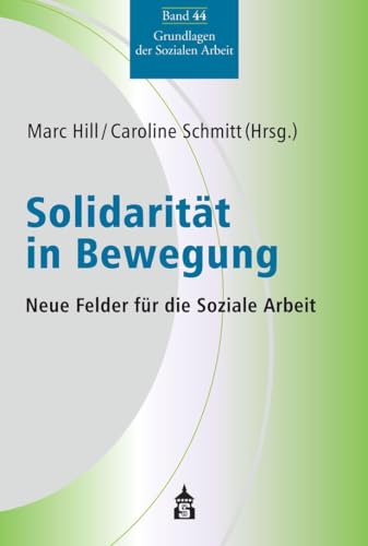 Solidarität in Bewegung: Neue Felder für die 'Soziale Arbeit (Grundlagen der Sozialen Arbeit) von Schneider Verlag GmbH
