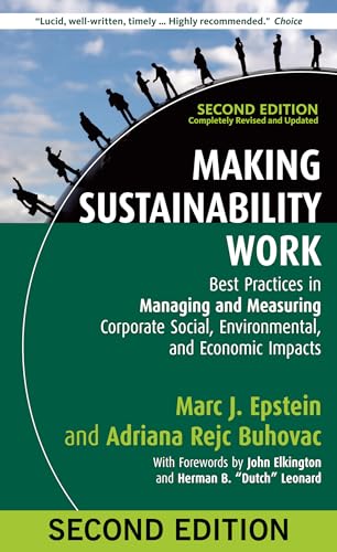 Making Sustainability Work: Best Practices in Managing and Measuring Corporate Social, Environmental, and Economic Impacts