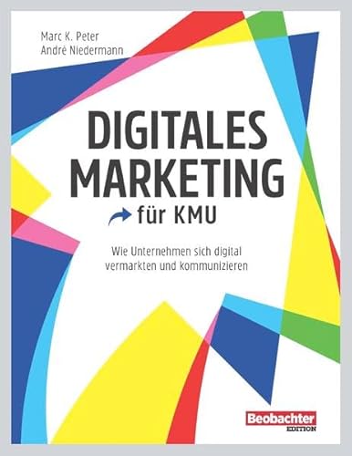 Digitales Marketing: Wie Unternehmen sich digital vermarkten und kommunizieren von Beobachter-Edition