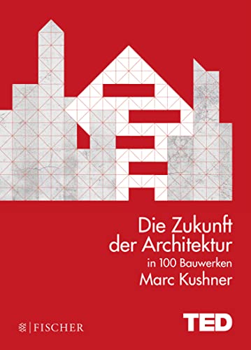 Die Zukunft der Architektur in 100 Bauwerken: TED Books (gebundene Ausgabe) von FISCHER Taschenbuch