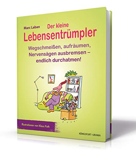 Der kleine Lebensentrümpler: Wegschmeißen, aufräumen, Nervensägen ausbremsen - endlich durchatmen! (Entrümpelung, Keller, Büro, Zimmer aufräumen)