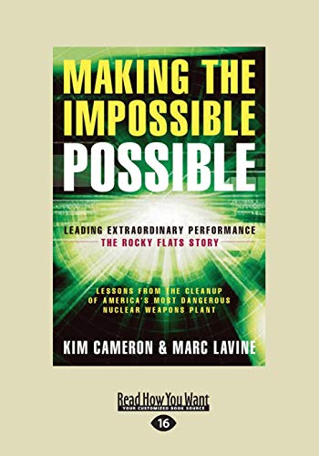 Making the Impossible Possible: Leading Extraordinary Performance: The Rocky Flats Story Making the Impossible Possible: Leading Extraordinary Performance: The Rocky Flats Story