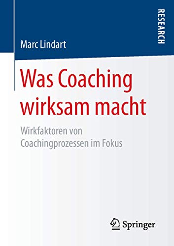 Was Coaching wirksam macht: Wirkfaktoren von Coachingprozessen im Fokus von Springer