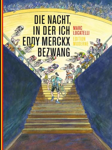 Die Nacht, in der ich Eddy Merckx bezwang Die Nacht, in der ich Eddy Merckx bezwang von Edition Moderne