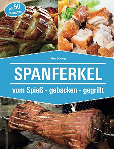 Spanferkel: vom Spieß - gebacken - gegrillt von Independently published
