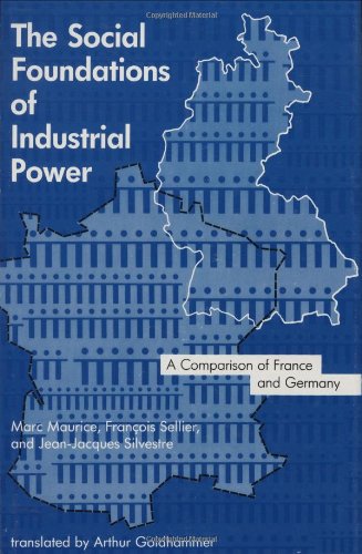 The Social Foundations of Industrial Power: A Comparison of France and Germany The Social Foundations of Industrial Power: A Comparison of France and Germany von Mit Pr