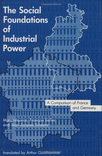 The Social Foundations of Industrial Power: A Comparison of France and Germany