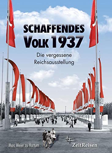 Schaffendes Volk 1937: Die vergessene Reichsausstellung von Agentur-neues-denken / ZeitReisen Verlag
