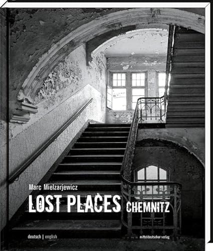 Lost Places Chemnitz: Verborgene Welten von Mitteldeutscher Verlag