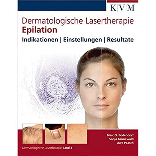 Dermatologische Lasertherapie Band 3: Epilation: Indikationen | Einstellungen | Resultate von KVM - Der Medizinverlag