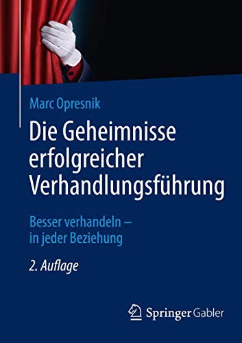 Die Geheimnisse erfolgreicher Verhandlungsführung: Besser verhandeln - in jeder Beziehung von Springer