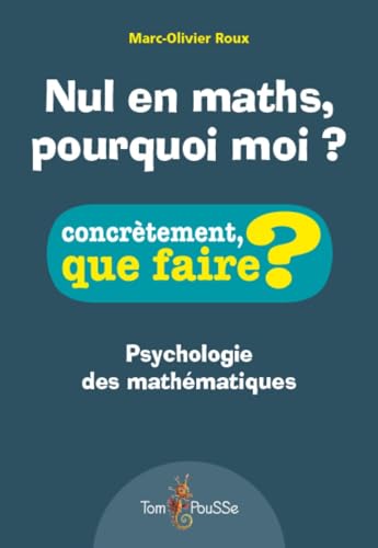 Nul en maths, pourquoi moi ? : Psychologie des mathématiques von Tom Pousse