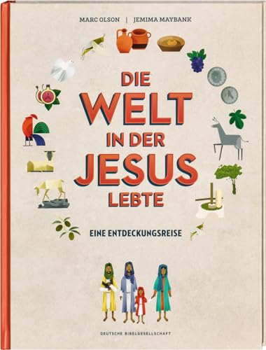 Die Welt in der Jesus lebte. Eine Entdeckungsreise. Der Alltag vor 2000 Jahren: Kinder-Sachbuch über die Zeit, in der das Neue Testament entstand. Für kleine Zeitreisende ab 8 Jahren Die Welt in der Jesus lebte. Eine Entdeckungsreise. Der Alltag vor 2000 Jahren: Kinder-Sachbuch über die Zeit, in der das Neue Testament entstand. Für kleine Zeitreisende ab 8 Jahren