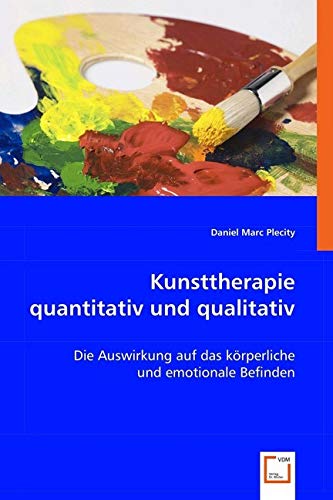 Kunsttherapie quantitativ und qualitativ: Die Auswirkung auf das körperliche und emotionale Befinden Kunsttherapie quantitativ und qualitativ: Die Auswirkung auf das körperliche und emotionale Befinden von VDM Verlag Dr. Müller