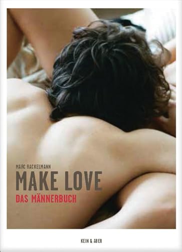 Make Love. Das Männerbuch: Mit Fotografien von Stefanie Moshammer, Olaf Blecker, Monika Höfler, Vitali Gelwich und Infografiken von Ole Häntzschel Make Love. Das Männerbuch: Mit Fotografien von Stefanie Moshammer, Olaf Blecker, Monika Höfler, Vitali Gelwich und Infografiken von Ole Häntzschel