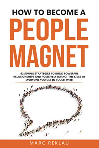 How to Become a People Magnet: 62 Simple Strategies to Build Powerful Relationships and Positively Impact the Lives of Everyone You Get in Touch with (Change your habits, change your life, Band 5) von Independently Published