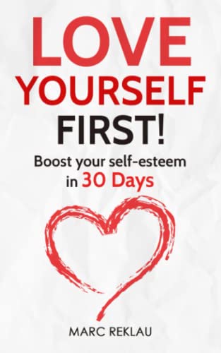 Love Yourself First!: Boost your self-esteem in 30 Days (Change your habits, change your life, Band 4)