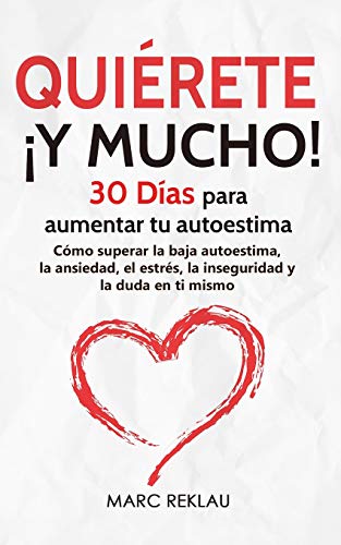 Quiérete ¡ Y MUCHO!: 30 Días para aumentar tu autoestima. Cómo superar la baja autoestima, la ansiedad, el estrés, la inseguridad y la duda en ti mismo (Hábitos que cambiarán tu vida, Band 3) von Independently Published